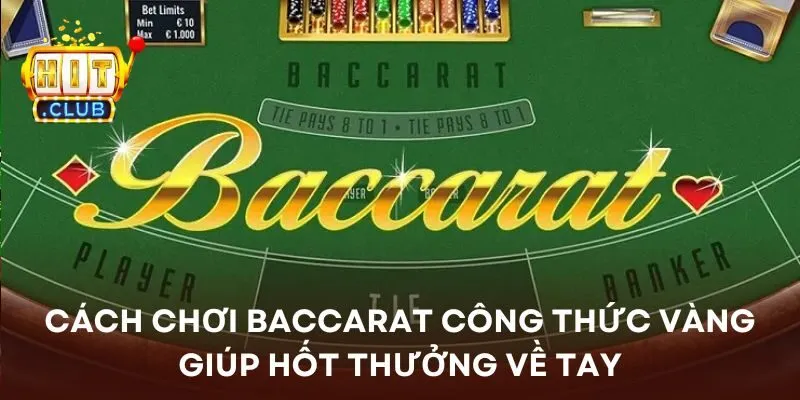 Cách chơi baccarat công thức vàng giúp hốt thưởng về tay