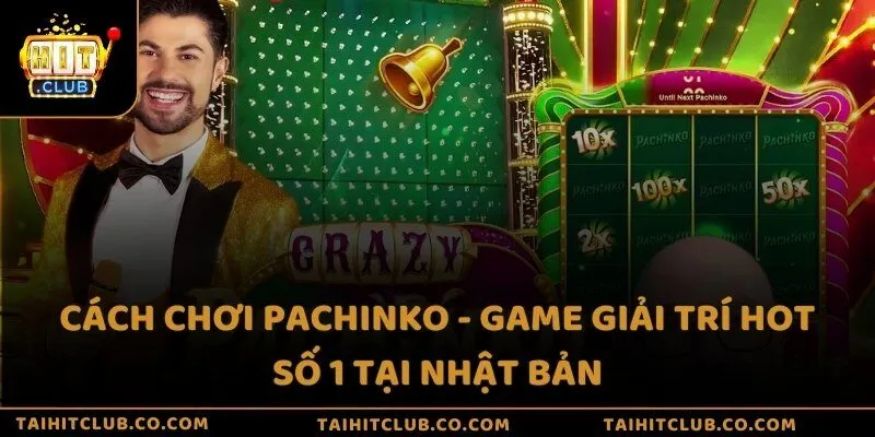Cách chơi pachinko - Game giải trí hot số 1 tại Nhật Bản