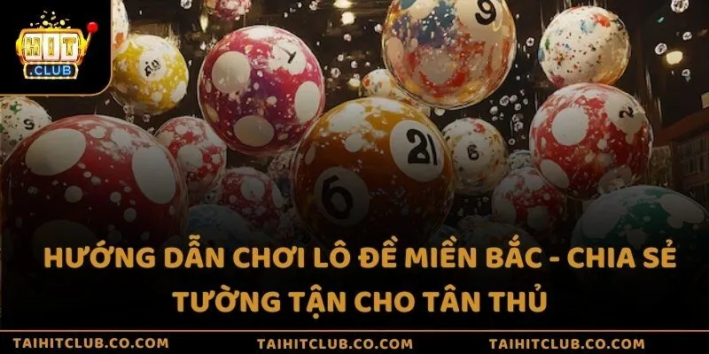 Hướng dẫn chơi lô đề miền Bắc - Chia sẻ tường tận cho tân thủ