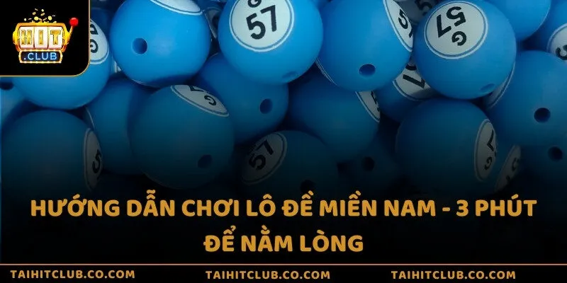 Hướng dẫn chơi lô đề miền Nam - 3 phút để nằm lòng