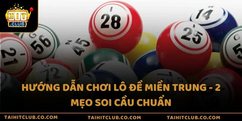 Hướng dẫn chơi lô đề miền Trung - 2 mẹo soi cầu chuẩn