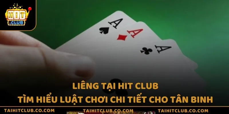 Liêng tại Hit Club - Tìm hiểu luật chơi chi tiết cho tân binh