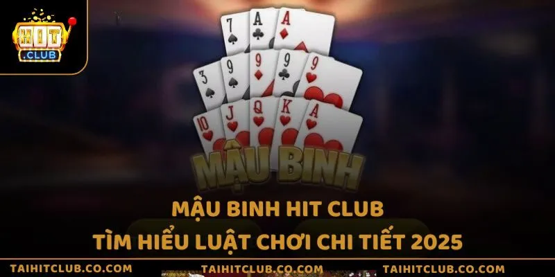 Mậu binh tại Hit Club - Tìm hiểu luật chơi chi tiết 2025