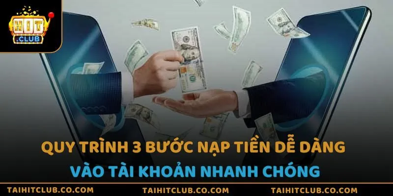 Quy trình 3 bước nạp tiền dễ dàng vào tài khoản nhanh chóng