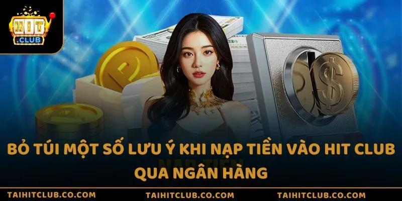 Bỏ túi một số lưu ý khi nạp tiền vào Hit Club qua ngân hàng