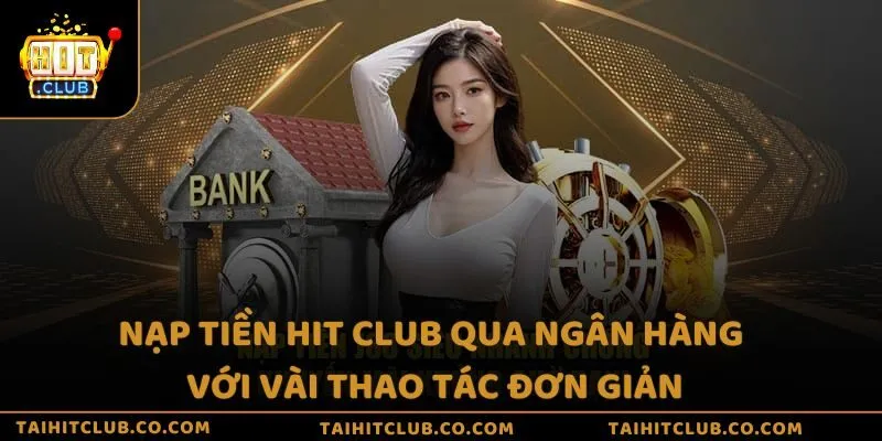 Nạp tiền Hit Club qua ngân hàng với vài thao tác đơn giản
