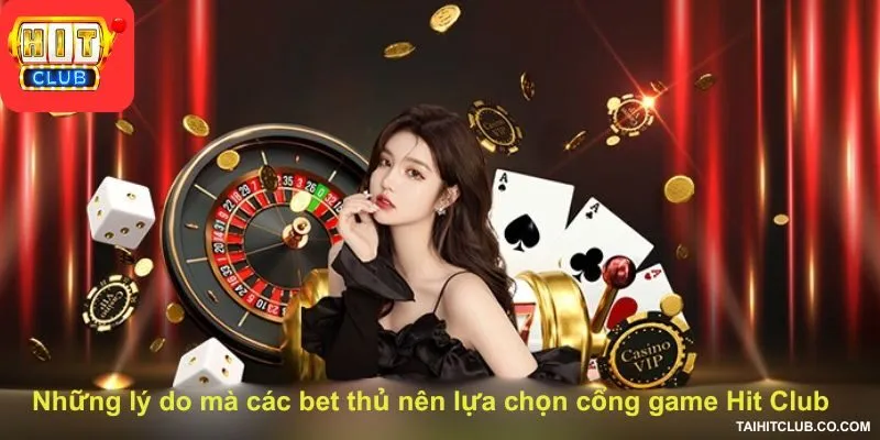 Những lý do mà các bet thủ nên lựa chọn cổng game Hit Club