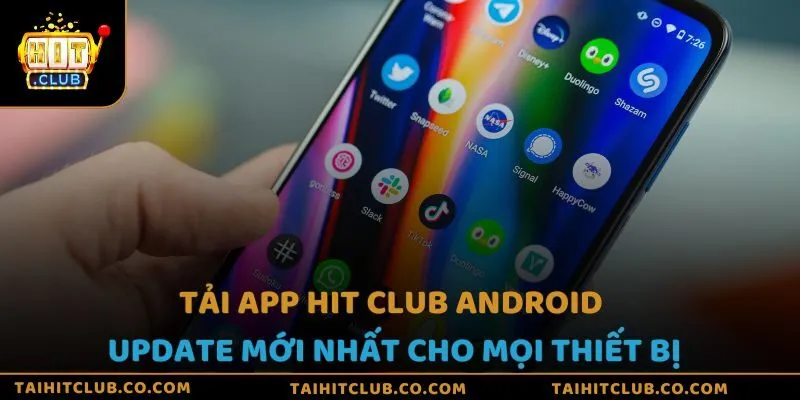 Tải app Hit Club Android update mới nhất cho mọi thiết bị