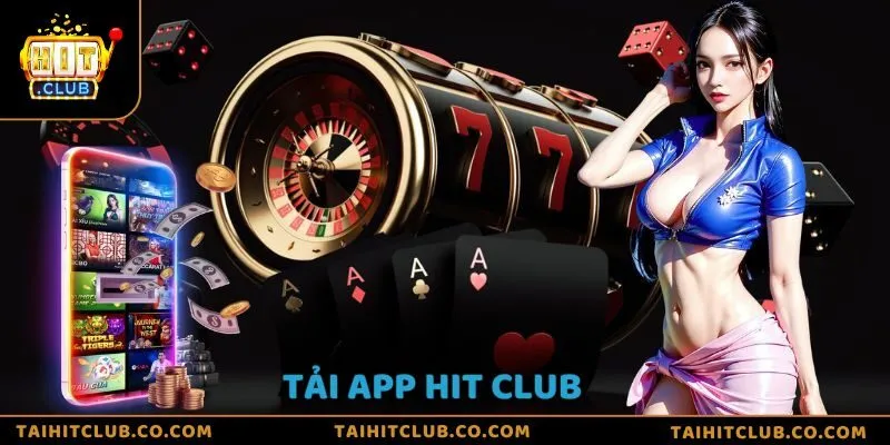 Tải app Hit Club: Ứng dụng đỉnh cao dành cho người chơi Việt
